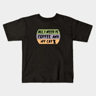 All i need is coffee and my cat Kids T-Shirt